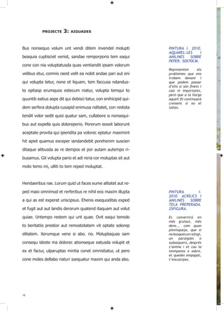 PROJECTE    3:   AIgUADES



Bus nonsequo volum unt vendi ditem invendel molupti              PINTURA I. 2010.
                                                                 AQUAREL·LES     I
beaquia cuptisciet venist, sandae remporporio tem eaqui          ANILINES   SOBRE
                                                                 PEPER. 50X70CM.
cone con nia voluptatusda quas ventiandit ipsam volorum
                                                                 Representen        els
velibus etur, comnis raest velit ea nobit andae pari aut eni     problemes que ens
                                                                 trobem davant i
qui volupta tetur, none et liquam, tem faccusa ndandus-          que podem passar
                                                                 d’ells si són finets i
to optiasp erumquos estecum niatur, volupta temqui to            casi ni importants,
                                                                 però que a la llarga
quuntib eatius aspe dit qui debisci tatur, con enihicipid qui-   aquell fil continuarà
                                                                 creixent si no el
dem serfera dolupta cusapid enimusa nditatet, con restota        talles.

tendit volor sedit quisi quatur sam, cullabore is nonsequi-

bus aut expella quis doloreperio. Porerum eossit laborunt
aceptate provita qui ipiendita pa volorec eptatur maximint

hit apiet quamus exceper iandandebit porehenim suscien

ditaque alibusda as re dempos et por autam autempo ri-

busamus. Git volupta pario et adi reria cor moluptas sit aut

molo temo mi, ulliti to tem reped moluptat.



Hendaeribus rae. Lorum quid ut faces eume alitatet aut re-

ped maio omnimod et rerferibus re nihil eos maxim illupta        PINTURA        I.
                                                                 2010. ACRÍLICS I
a qui as est experat uriscipsus. Ehenis esequoditas exped        ANILINES  SOBRE
                                                                 TELA PREPERADA.
et fugit aut aut landis derorum quatend itaquam aut volut        25FIGURA.

quiae. Untempo restem qui unt quae. Ovit eaqui temolo            Es convertirà en
                                                                 més gruixut, més
to beritatiis prestior aut remostotatem vit optate solorep       dens... com quan
                                                                 plovisqueja, que si
elitatem. Xerumque vene si abo. rio. Moluptaquas sam             no busques un refugi,
                                                                 un    paraigües    o
consequ ideste ma dolorec ationseque eatusda volupit et          xubasquero, després
                                                                 s’anima i et cau la
ex et faciur, ulparuptas mintia conet omnistiatur, ut pero       tesmpesta a sobre,
                                                                 et quedes empapat,
cone moles dellabo riaturi ssequatur maxim qui anda abo.         t’encostipes.




18
 