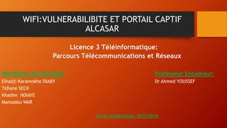 Licence 3 Téléinformatique:
Parcours Télécommunications et Réseaux
Membres du Groupe Professeur Encadreur:
Elhadji Karamok...