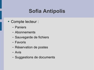 Sofia Antipolis Compte lecteur : Paniers Abonnements Sauvegarde de fichiers Favoris Réservation de postes Avis Suggestions de documents 