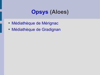 Opsys  (Aloes) Médiathèque de Mérignac Médiathèque de Gradignan 