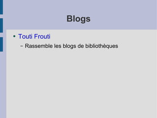 Blogs Touti Frouti Rassemble les blogs de bibliothèques 