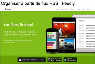 Organiser à partir de flux RSS : Feedly 
 