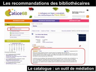 Les recommandations des bibliothécaires 
Le catalogue : un outil de médiation 
 