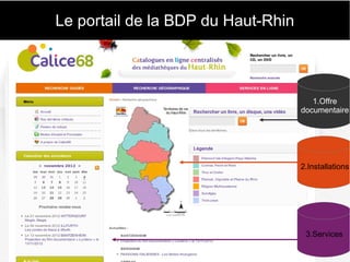 Le portail de la BDP du Haut-Rhin 
1er au 3 juillet 2013 BIBLIOQUEST EPISODE 2 45 
1.Offre 
documentaire 
2.Installations 
3.Services 
 