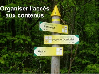 Organiser l'accès 
aux contenus 
 