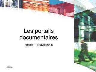 Les  portails  documentaires enssib – 19 avril 2006 