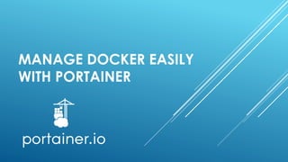 MANAGE DOCKER EASILY
WITH PORTAINER
 
