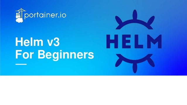 Helm v3
For Beginners
 