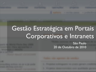 Gestão Estratégica em Portais
Corporativos e Intranets
São Paulo
20 de Outubro de 2010
 