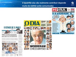 O quanto elas vão realmente contribuir depende
muito de como serão comunicadas
 