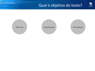 Qual o objetivo do texto?




Informar     Argumentar       Sensibilizar
 