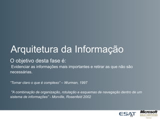 O que é uma inovação?
Arquitetura da Informação
15
O objetivo desta fase é:
Evidenciar as informações mais importantes e retirar as que não são
necessárias.
“Tornar claro o que é complexo” – Wurman, 1997
"A combinação de organização, rotulação e esquemas de navegação dentro de um
sistema de informações” - Morville, Rosenfeld 2002
 