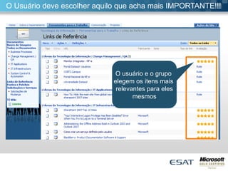 O Usuário deve escolher aquilo que acha mais IMPORTANTE!!!
O usuário e o grupo
elegem os itens mais
relevantes para eles
mesmos
 