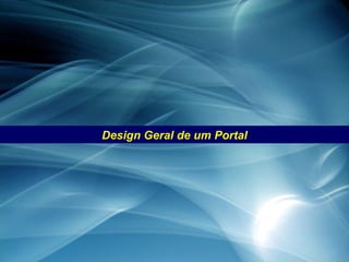 Design Geral de um Portal 
