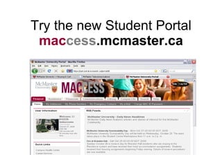 Try the new Student Portal mac cess .mcmaster.ca 