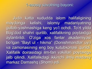 1-asosiy savolning bayoni:
Juda katta xududda islom halifaligining
maydonga kelishi, islomiy madaniyatning
gullab-yashnash...