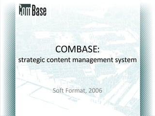 COMBASE: strategic content management system Soft Format, 2006 