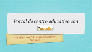 Portal de centro educativo con


      ducativa Telemática de Escuelas
Red E
              San José