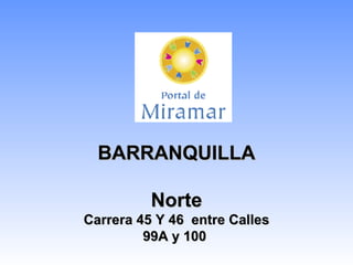 BARRANQUILLA Norte Carrera 45 Y 46  entre Calles 99A y 100  