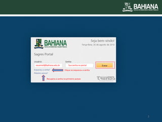 seuemail@bahiana.edu.br 
Sua senha no portal 
Clique se esqueceu a senha 
Recupera a senha no primeiro acesso 
2  