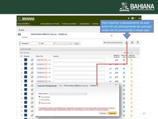 Para importar o planejamento da aula entre em um planejamento de aula que ainda não foi preenchido e clique aqui 
21  