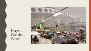 Hayes
Garden
World
 