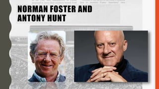NORMAN FOSTER AND
ANTONY HUNT
 