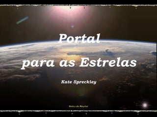 Portal
para as Estrelas
Kate Spreckley
 