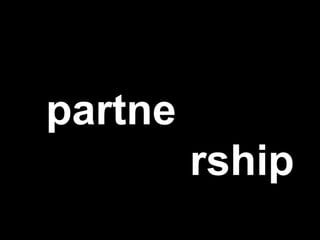 …  right ones? rship  partne 