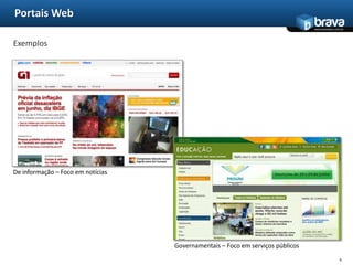 Portais WebExemplosDe informação – Foco em notíciasGovernamentais – Foco em serviços públicos6