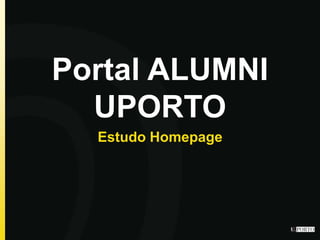 Portal ALUMNI
UPORTO
Estudo Homepage
 