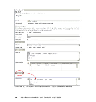 Figure 5-18 SQL Call builder: Database Explorer makes it easy to build the SQL statement




128     Portal Application Development Using WebSphere Portlet Factory
 