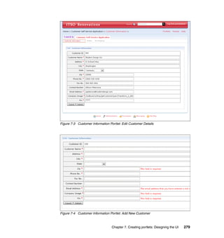 Figure 7-3 Customer Information Portlet: Edit Customer Details




Figure 7-4 Customer Information Portlet: Add New Customer



                                  Chapter 7. Creating portlets: Designing the UI   279
 