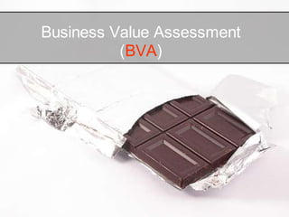 Business Value Assessment
          (BVA)
 