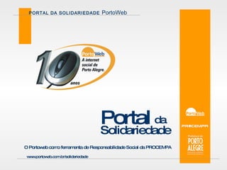 Portal da Solidariedade O Portoweb como ferramenta de Responsabilidade Social da PROCEMPA   