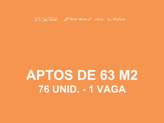 APTOS DE 63 M2 76 UNID. - 1 VAGA 