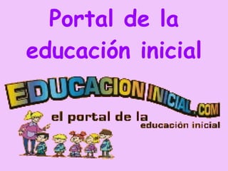 Portal de la educación inicial Portal de la educación inicial 