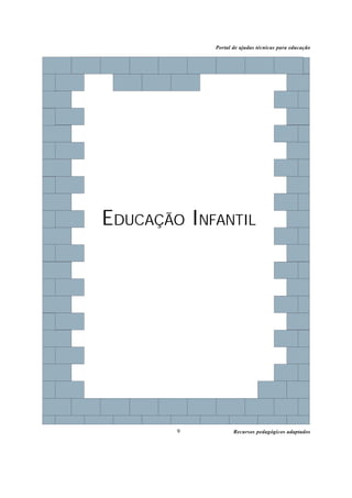 Portal de ajudas técnicas para educação




EDUCAÇÃO INFANTIL




        9          Recursos pedagógicos adaptados
 