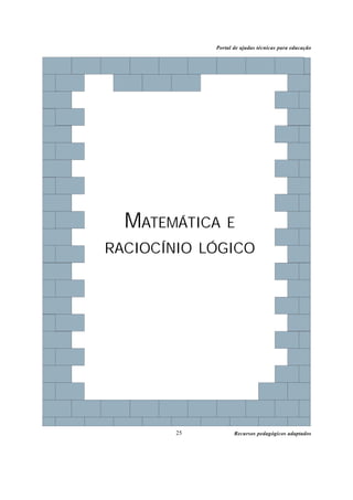 Portal de ajudas técnicas para educação




  MATEMÁTICA E
RACIOCÍNIO LÓGICO




        25          Recursos pedagógicos adaptados
 