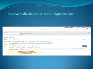 Reserva realizada com sucesso, clique em Sair.
 