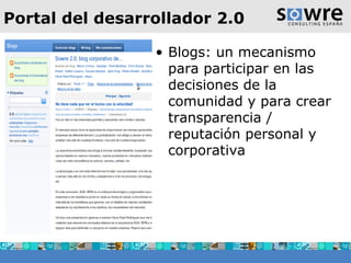 Portal del desarrollador 2.0 Blogs: un mecanismo para participar en las decisiones de la comunidad y para crear transparencia / reputación personal y corporativa  
