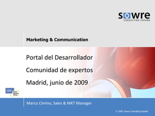 Portal del Desarrollador Comunidad de expertos Madrid, junio de 2009 Marco Cimino, Sales & MKT Manager 