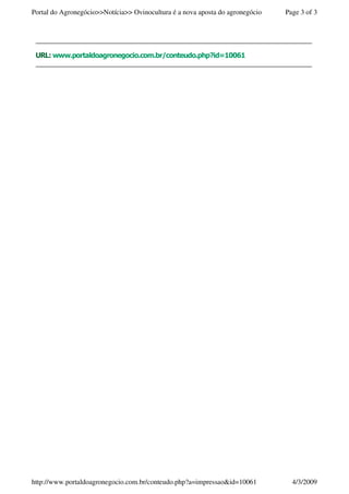 Portal do Agronegócio>>Notícia>> Ovinocultura é a nova aposta do agronegócio   Page 3 of 3




                                                        !" # %&
                                                            $%$




http://www.portaldoagronegocio.com.br/conteudo.php?a=impressao&id=10061          4/3/2009
 