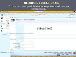 RECURSOS EDUCACIONAIS
O portal traz novas possibilidades para o professor melhorar sua
                        prática de aula.
 