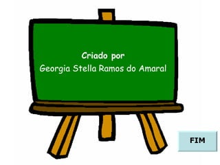 Criado por Georgia Stella Ramos do Amaral FIM 
