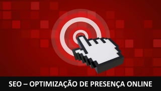 // SEO – OPTIMIZAÇÃO DE PRESENÇA ONLINE




 SEO – OPTIMIZAÇÃO DE PRESENÇA ONLINE
 Portal do Sucesso - 2012                 MindSEO - Daniel Pereira
 