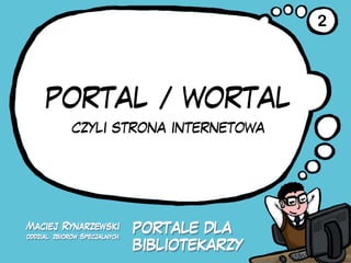 2




Portal / wortal
 czyli strona internetowa
 