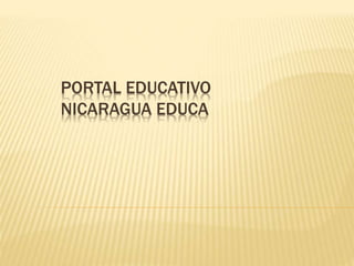 PORTAL EDUCATIVO
NICARAGUA EDUCA
 