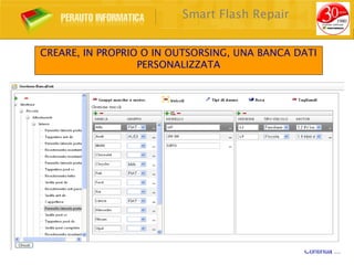 Smart Flash Repair


CREARE, IN PROPRIO O IN OUTSORSING, UNA BANCA DATI
                  PERSONALIZZATA




                                               Continua …
 