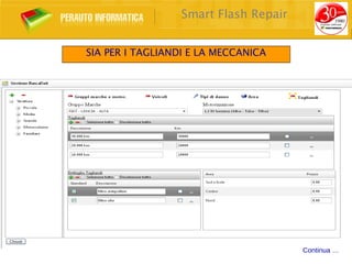 Smart Flash Repair


SIA PER I TAGLIANDI E LA MECCANICA




                                      Continua …
 